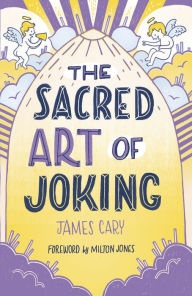 Title: The Sacred Art of Joking, Author: James Cary