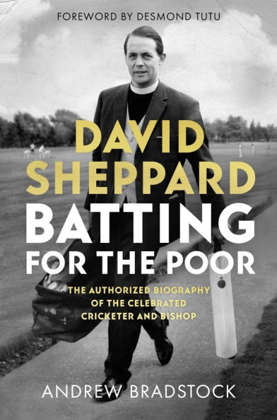 David Sheppard: Batting for the Poor: The authorized biography of the celebrated cricketer and bishop