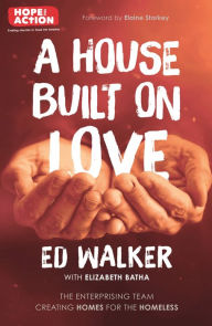Title: A House Built on Love: The enterprising team creating homes for the homeless, Author: ED WALKER