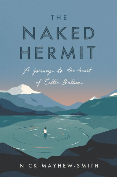 the Naked Hermit: A Journey to Heart of Celtic Britain