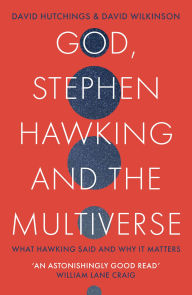 Title: God, Stephen Hawking and the Multiverse: What Hawking said and why it matters, Author: David Hutchings