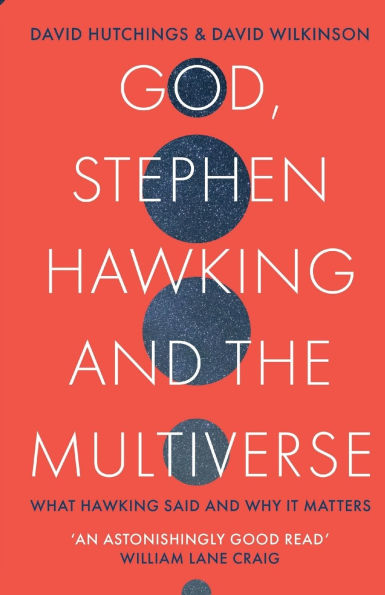 God, Stephen Hawking and the Multiverse: What said why it matters