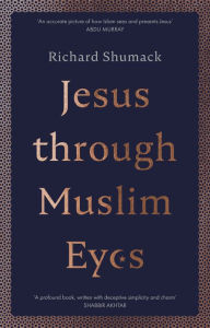 Title: Jesus through Muslim Eyes, Author: RICHARD SHUMACK