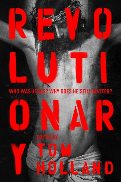 Revolutionary: Who was Jesus? Why does he Still Matter?