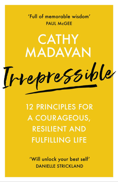 Irrepressible: 12 principles for a courageous, resilient and fulfilling life