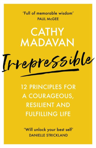 Irrepressible: 12 principles for a courageous, resilient and fulfilling life