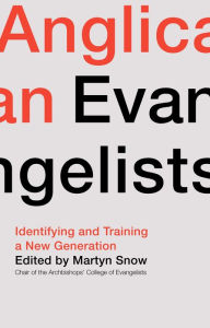Title: Anglican Evangelists: Identifying and Training a New Generation, Author: Martyn Snow