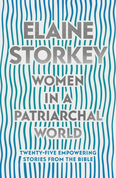 Women a Patriarchal World: Twenty-five Empowering Stories from the Bible