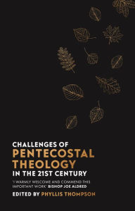 Title: Challenges of Pentecostal Theology in the 21st Century, Author: Phyllis Thompson