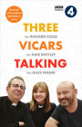 Three Vicars Talking: The Book of the Brilliant BBC Radio 4 Series