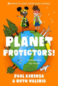 Title: Planet Protectors: 52 Ways to Look After God's World, Author: Paul Kerensa