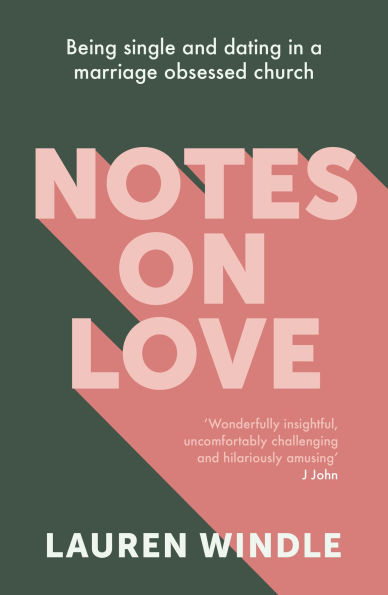 Notes on Love: Being Single and Dating a Marriage Obsessed Church