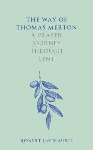 Title: The Way of Thomas Merton: A prayer journey through Lent, Author: Robert Inchausti