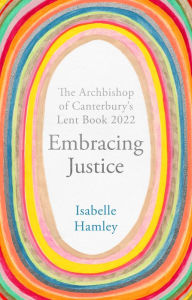 Title: Embracing Justice: The Archbishop of Canterbury's Lent Book 2022, Author: Isabelle Hamley