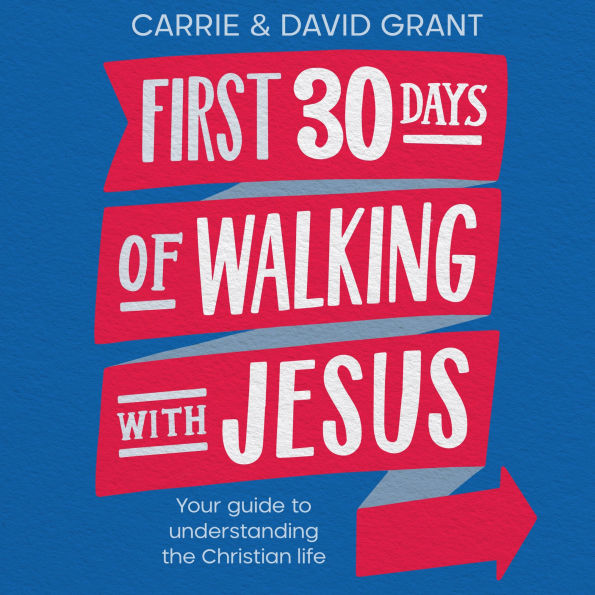 First 30 Days of Walking with Jesus: Your guide to understanding the Christian life