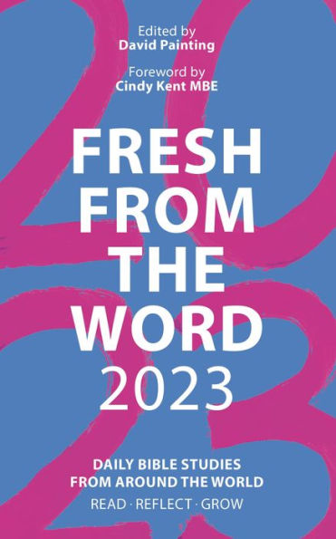 Fresh From the Word 2023: Daily Bible Studies From Around the World: Read, Reflect, Grow