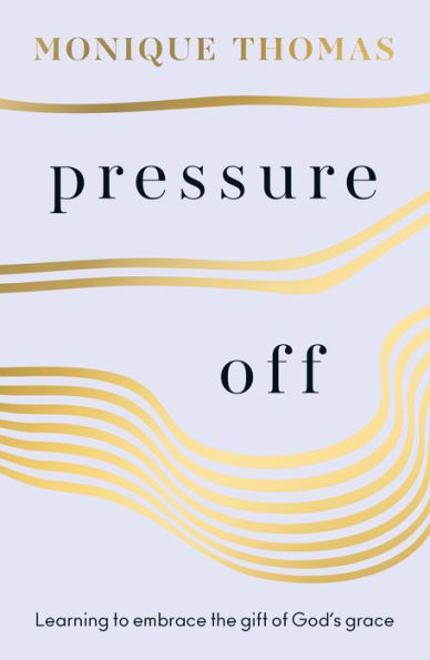 Pressure Off: Learning to embrace the gift of God's grace