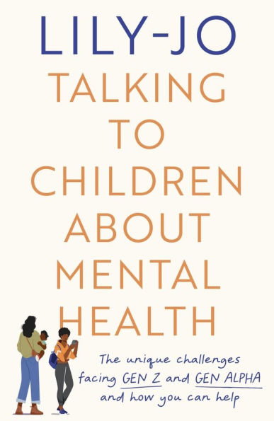 Talking to Children About Mental Health: The challenges facing Gen Z and Gen Alpha and how you can help
