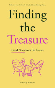 Title: Finding the Treasure: Good News from the Estates: Reflections from the Church of England Estates Theology Project, Author: Al Barrett