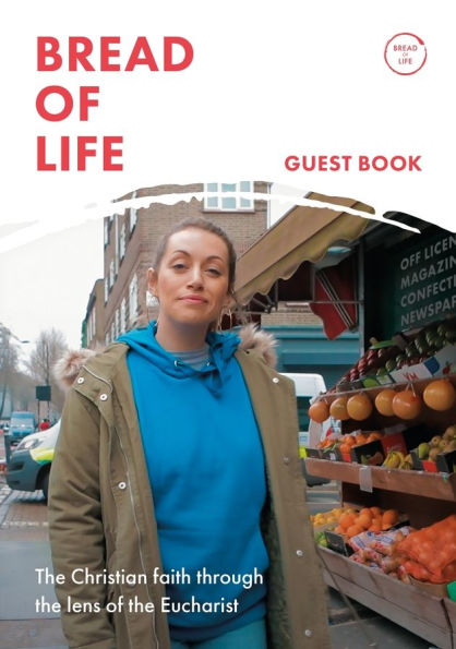 Bread of Life: the Christian Life Through Lens Eucharist: Foreword by Bishop Roger Jupp