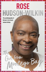 Title: Girl from Montego Bay: The Autobiography of Britain's First Black Woman Bishop Rose Hudson-Wilkin, Author: Rose Hudson-Wilkin