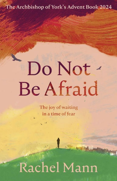 Do Not Be Afraid: The Joy of Waiting a Time Fear: Archbishop York's Advent Book 2024
