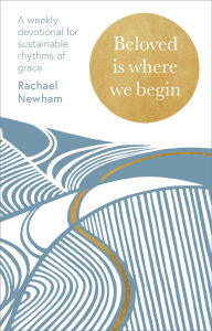 Book download pdf Beloved is Where We Begin: A weekly devotional for sustainable rhythms of grace 9780281091102 English version by Rachael Newham