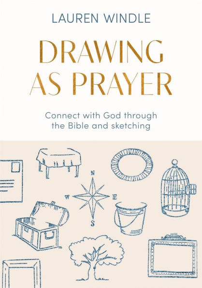 Drawing As Prayer: Connect with God through the Bible and sketching