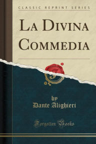 Title: La Divina Commedia (Classic Reprint), Author: Dante Alighieri