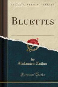 Title: Bluettes (Classic Reprint), Author: Unknown Author