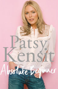 Title: Absolute Beginner: The Autobiography, Author: Patsy Kensit