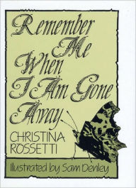 Title: Remember Me When I Am Gone Away, Author: Christina Rossetti