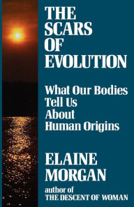 Title: The Scars of Evolution: What Our Bodies Tell Us about Human Origin, Author: Elaine Morgan