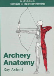 Title: Archery Anatomy: An Introduction to Techniques for Improved Performance, Author: Ray Axford