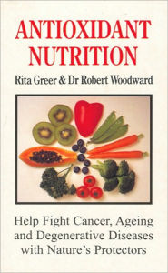 Title: Antioxidant Nutrition: Nature's Protectors Against Aging, Cancer, and Degenerative Diseases, Author: Rita Greer