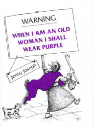 Title: Warning: When I Am an Old Woman I Shall Wear Purple, Author: Jenny Joseph