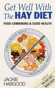 Title: Get Well with the Hay Diet: Food Combining & Good Health, Author: Jackie Habgood