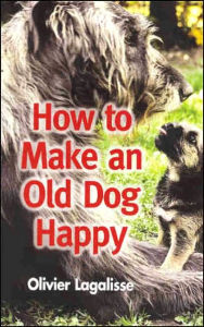 Title: How to Make an Old Dog Happy, Author: Olivier Lagalisse