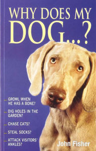 Title: Why Does My Dog . . . ?, Author: John Fisher