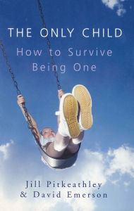 Title: The Only Child: How to Survive Being One, Author: Jill Pitkeathley