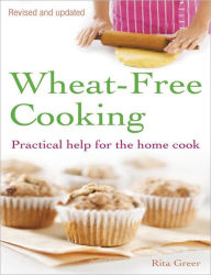 Title: Wheat-Free Cooking: Practical Help for the Home Cook, Author: Rita Greer