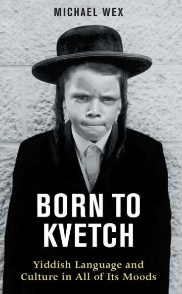 Born to Kvetch: Yiddish Language and Culture In All of Its Moods