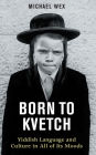 Born to Kvetch: Yiddish Language and Culture In All of Its Moods