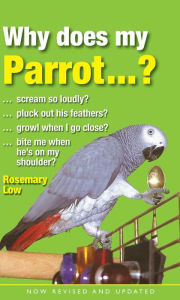 Title: Why Does My Parrot . . . ?, Author: Rosemary Low