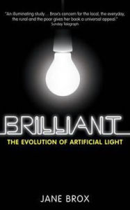 Title: Brilliant: The Evolution of Artificial Light, Author: Jane Brox