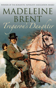 Title: Tregaron's Daughter, Author: Madeleine Brent