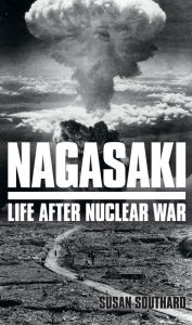 Title: Nagasaki: Life After Nuclear War, Author: Susan Southard