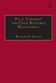 Title: Pilot Judgment and Crew Resource Management / Edition 1, Author: Richard S. Jensen