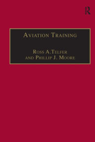 Title: Aviation Training: Learners, Instruction and Organization / Edition 1, Author: Ross A.Telfer