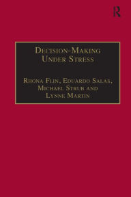 Title: Decision-Making Under Stress: Emerging Themes and Applications / Edition 1, Author: Rhona Flin